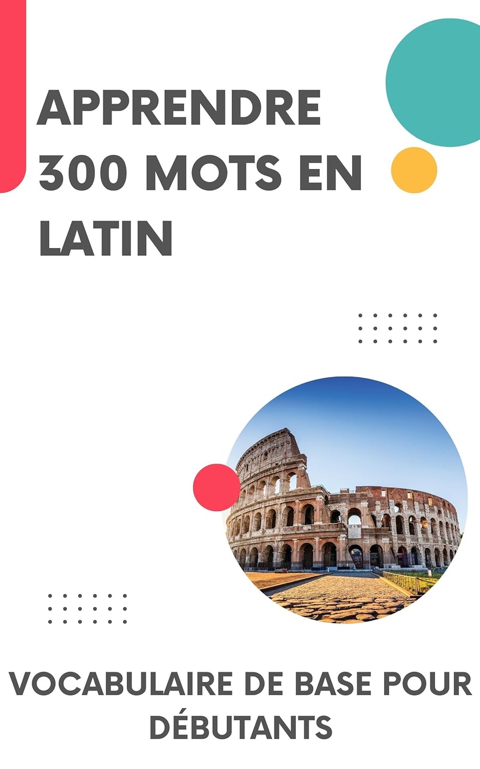 Apprendre 300 mots en Latin: Vocabulaire de base pour débutants