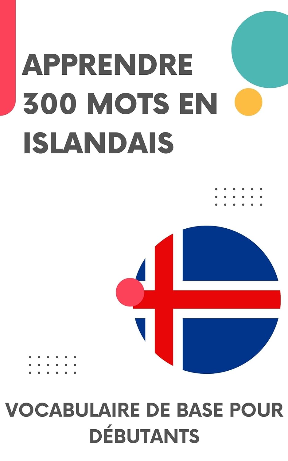 Apprendre 300 mots en Islandais: Vocabulaire de base pour débutants