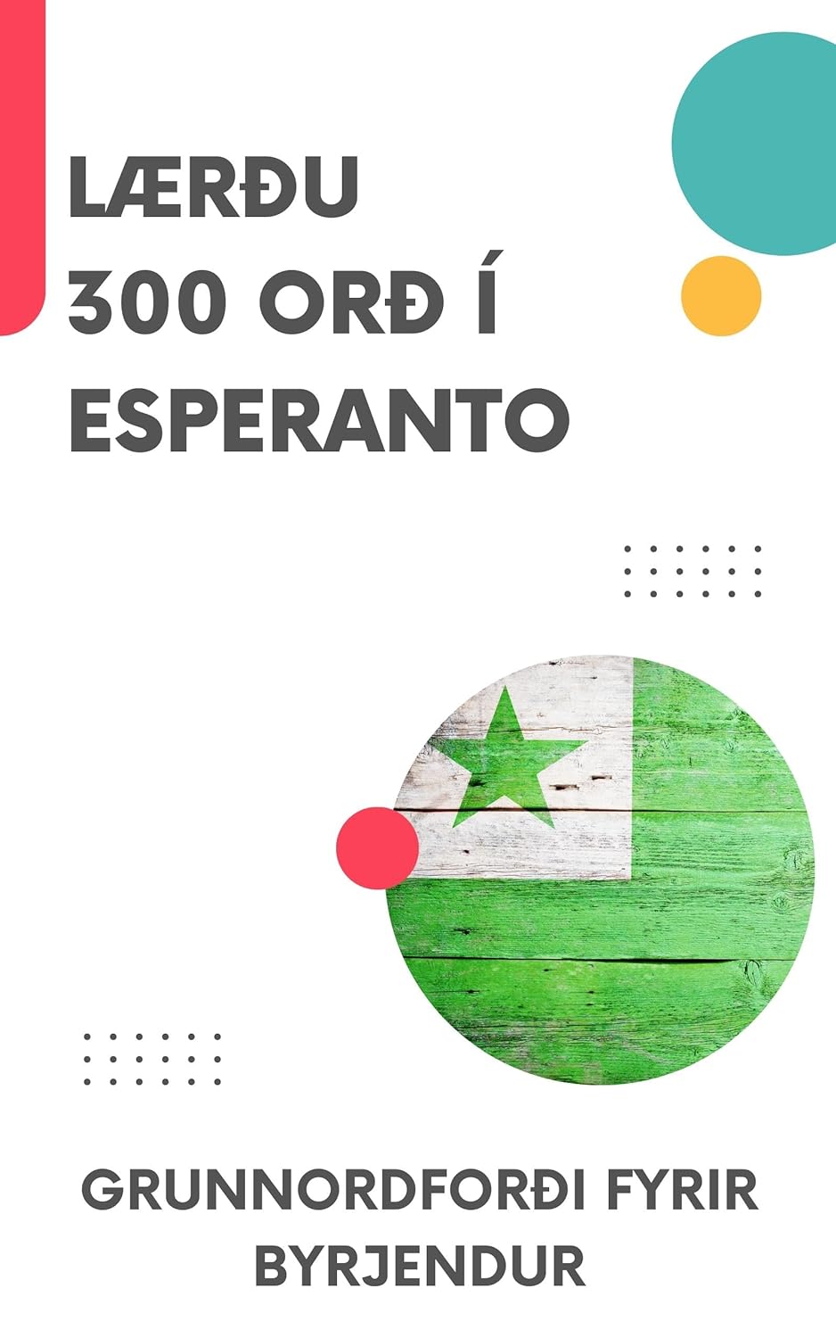 Lærðu 300 orð í Esperanto: Grunnordforði fyrir byrjendur