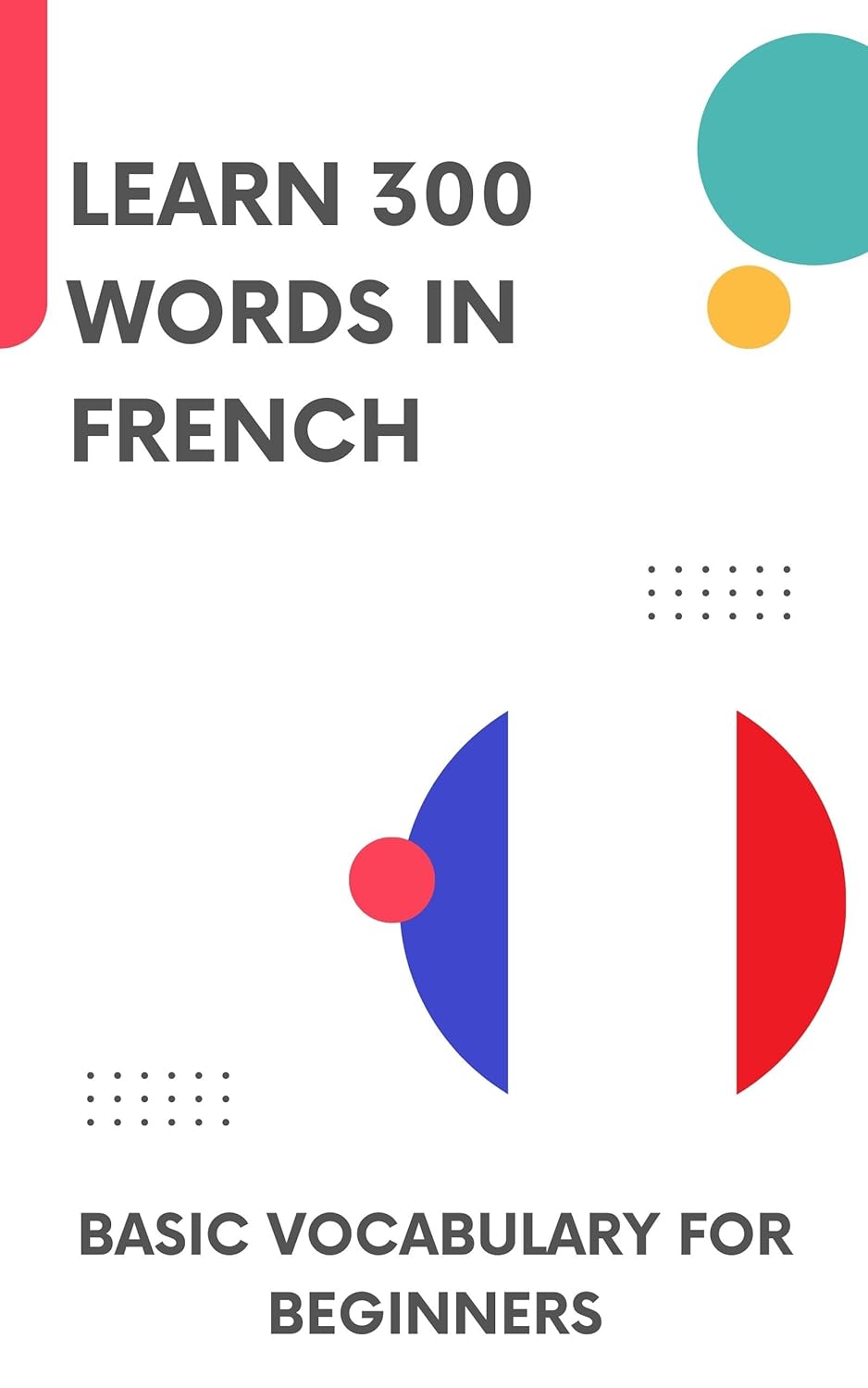 Learn 300 words in French: Basic vocabulary for beginners