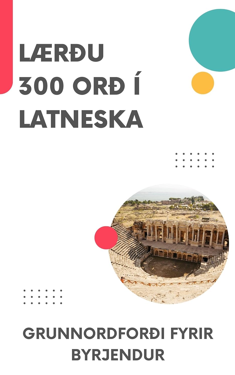 Lærðu 300 orð í Latneska: Grunnordforði fyrir byrjendur