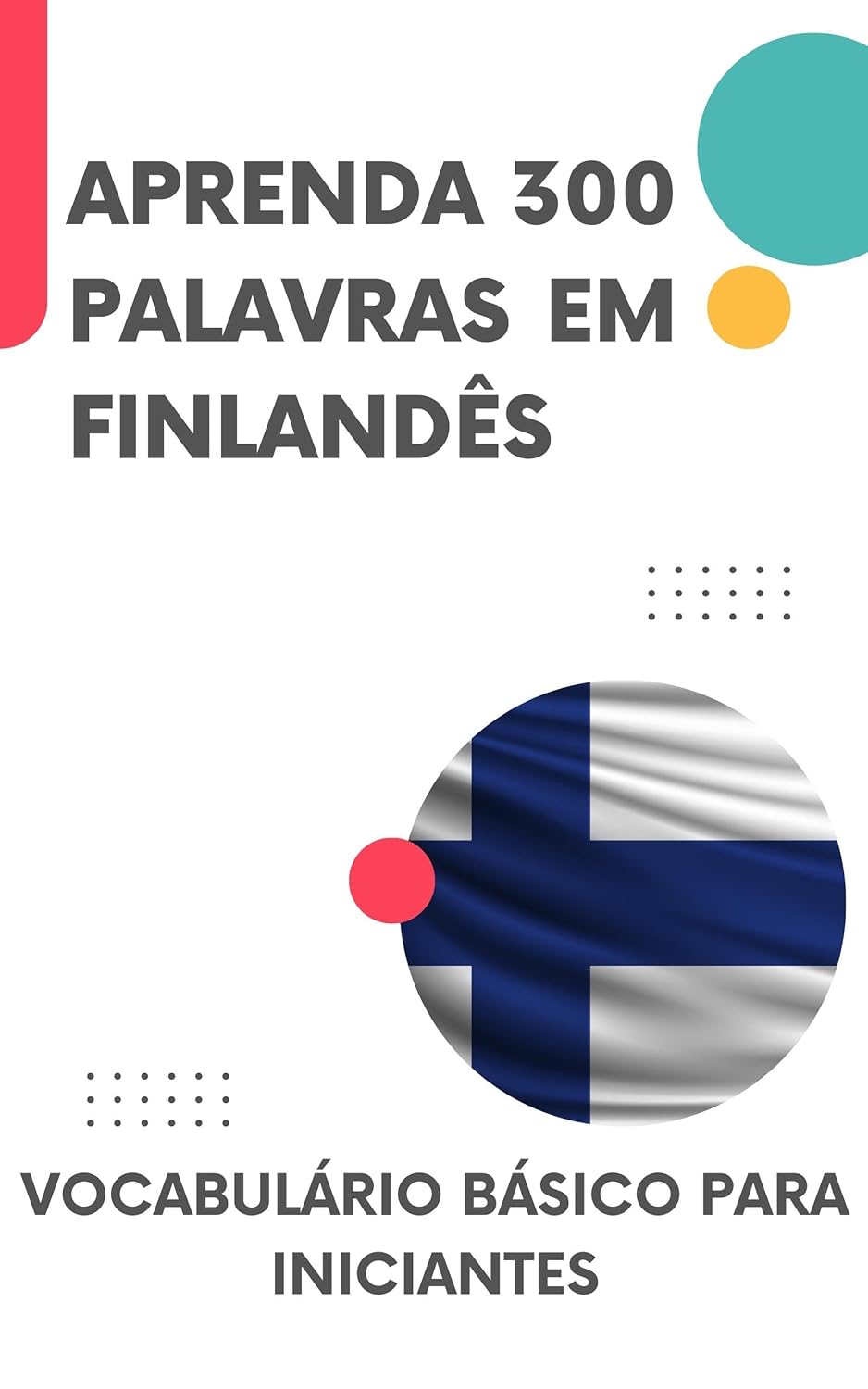 Aprenda 300 palavras em finlandês: Vocabulário básico para iniciantes