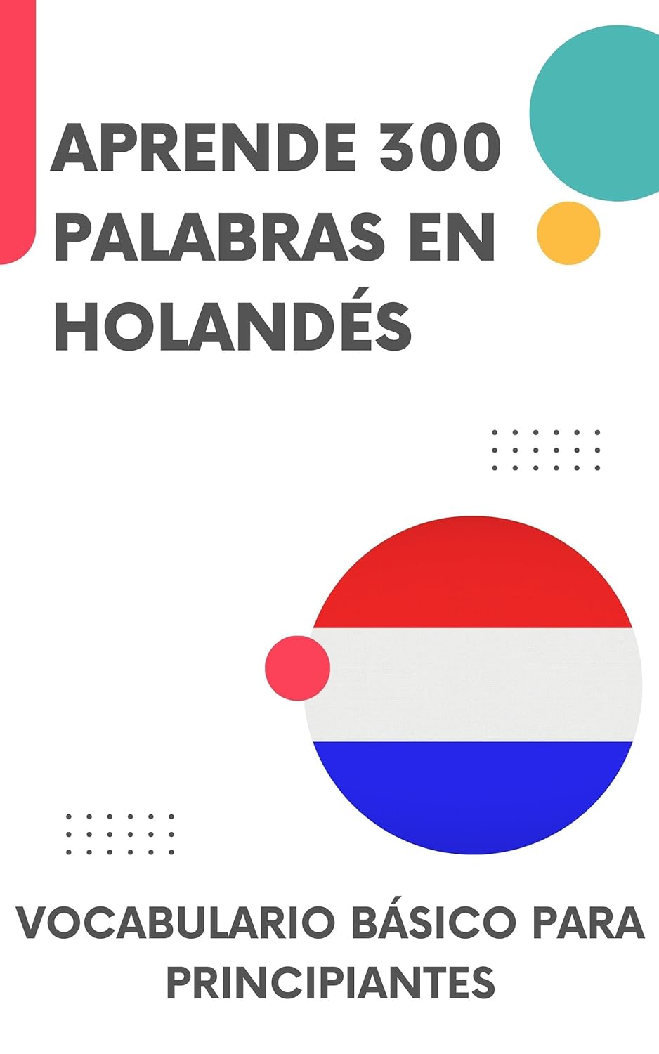 Aprende 300 palabras en holandés: Vocabulario básico para principiantes