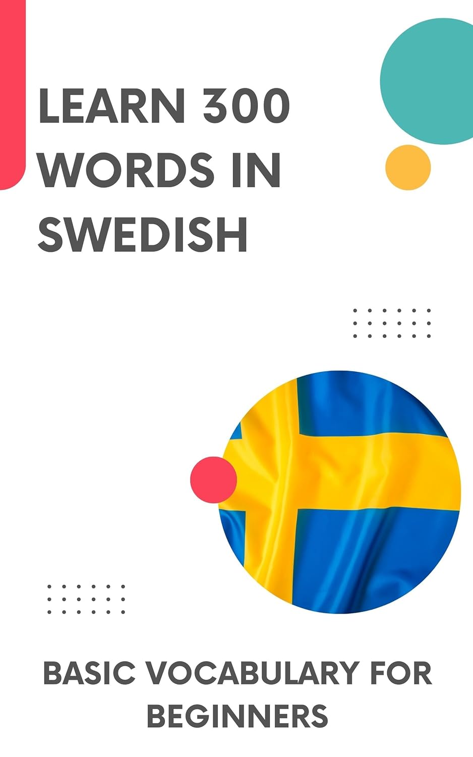 Learn 300 Words in Swedish: Basic vocabulary for beginners