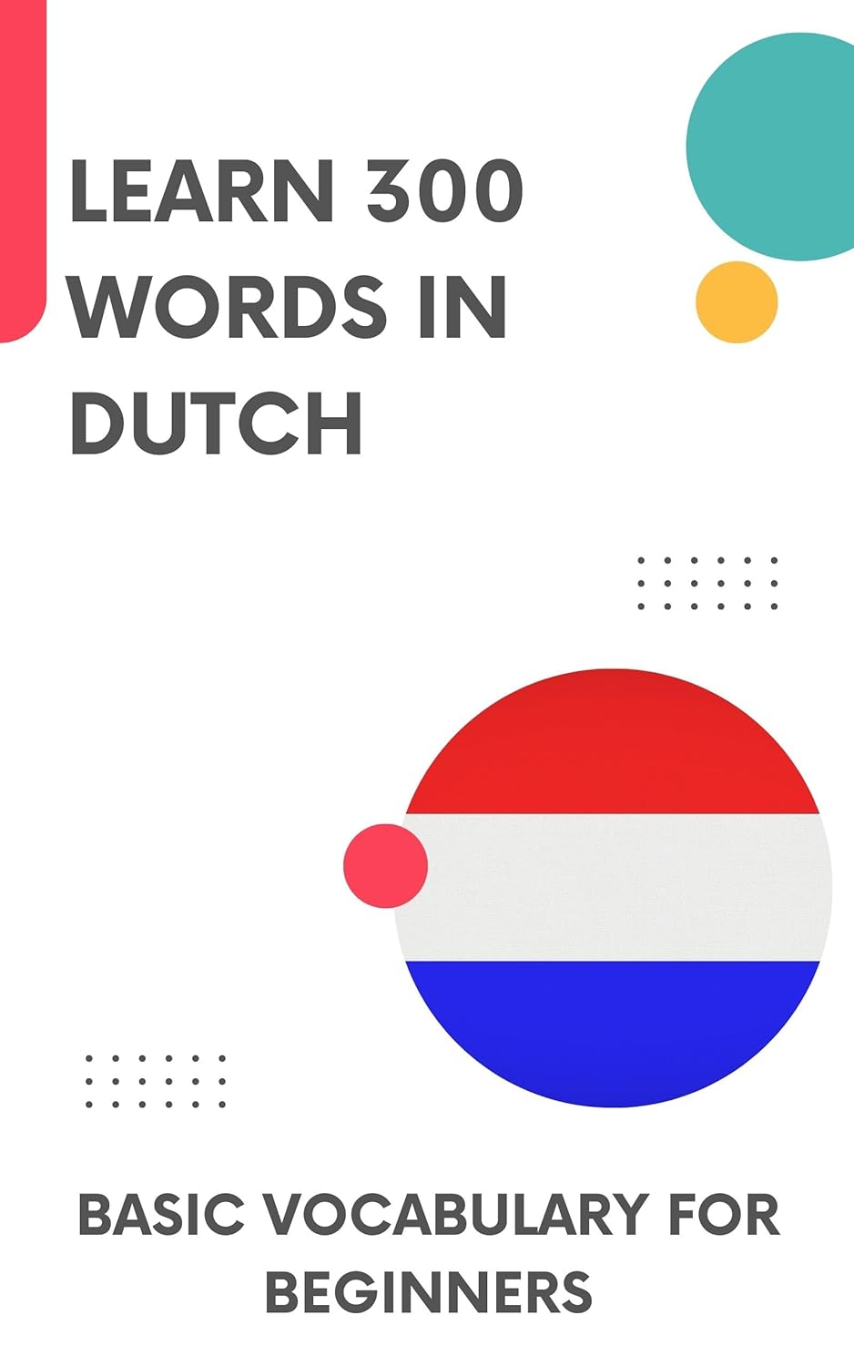 Learn 300 Words in Dutch: Basic vocabulary for beginners
