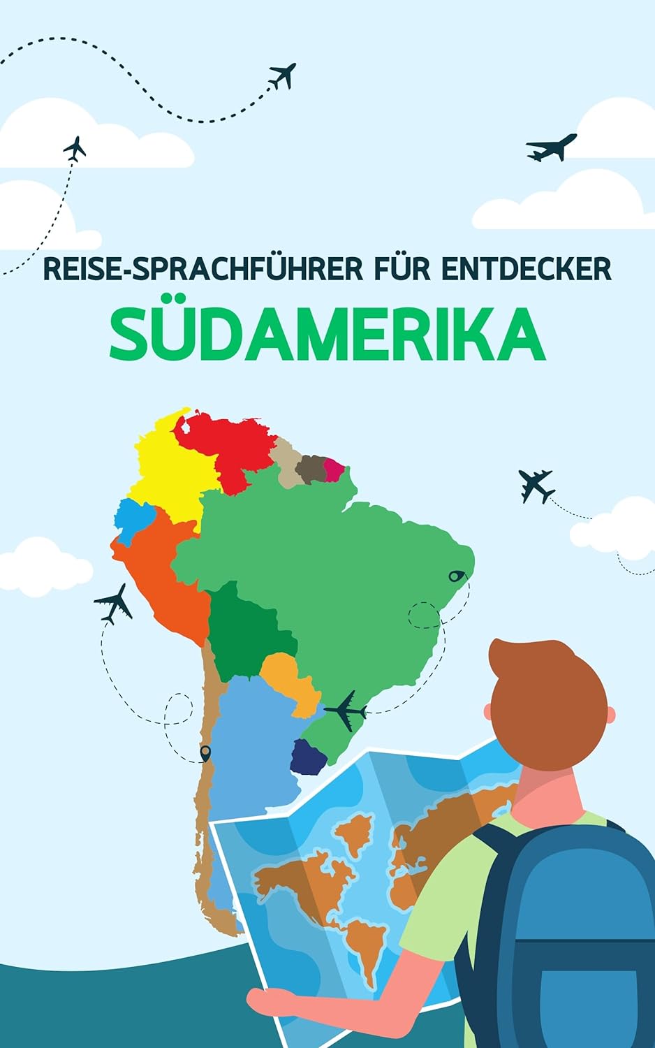 Reise-Sprachführer für Entdecker: Südamerika: Lernen Sie spanische und portugiesische Ausdrücke