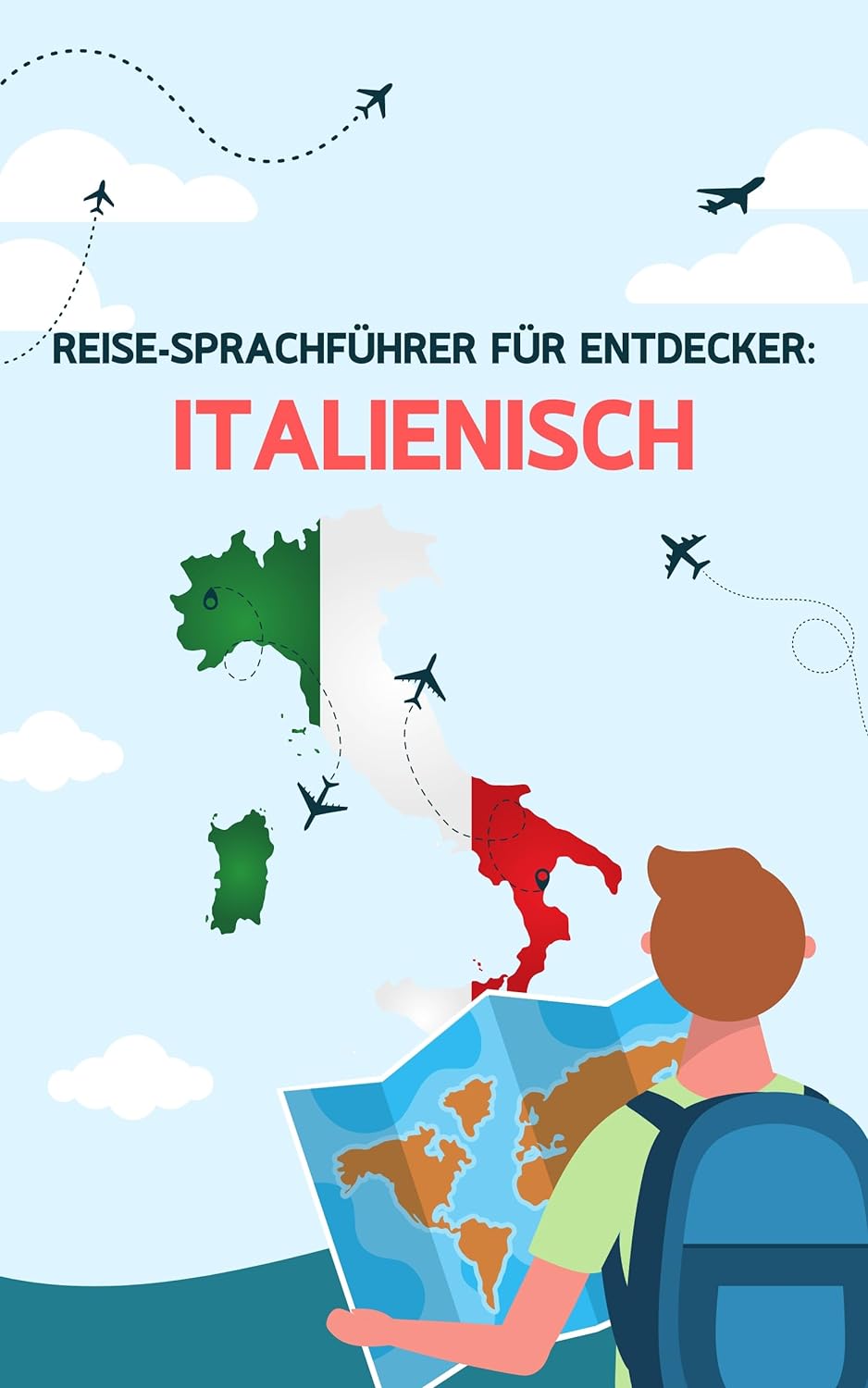 Reise-Sprachführer für Entdecker: Italienisch: Italienische Redewendungen für das Reisen