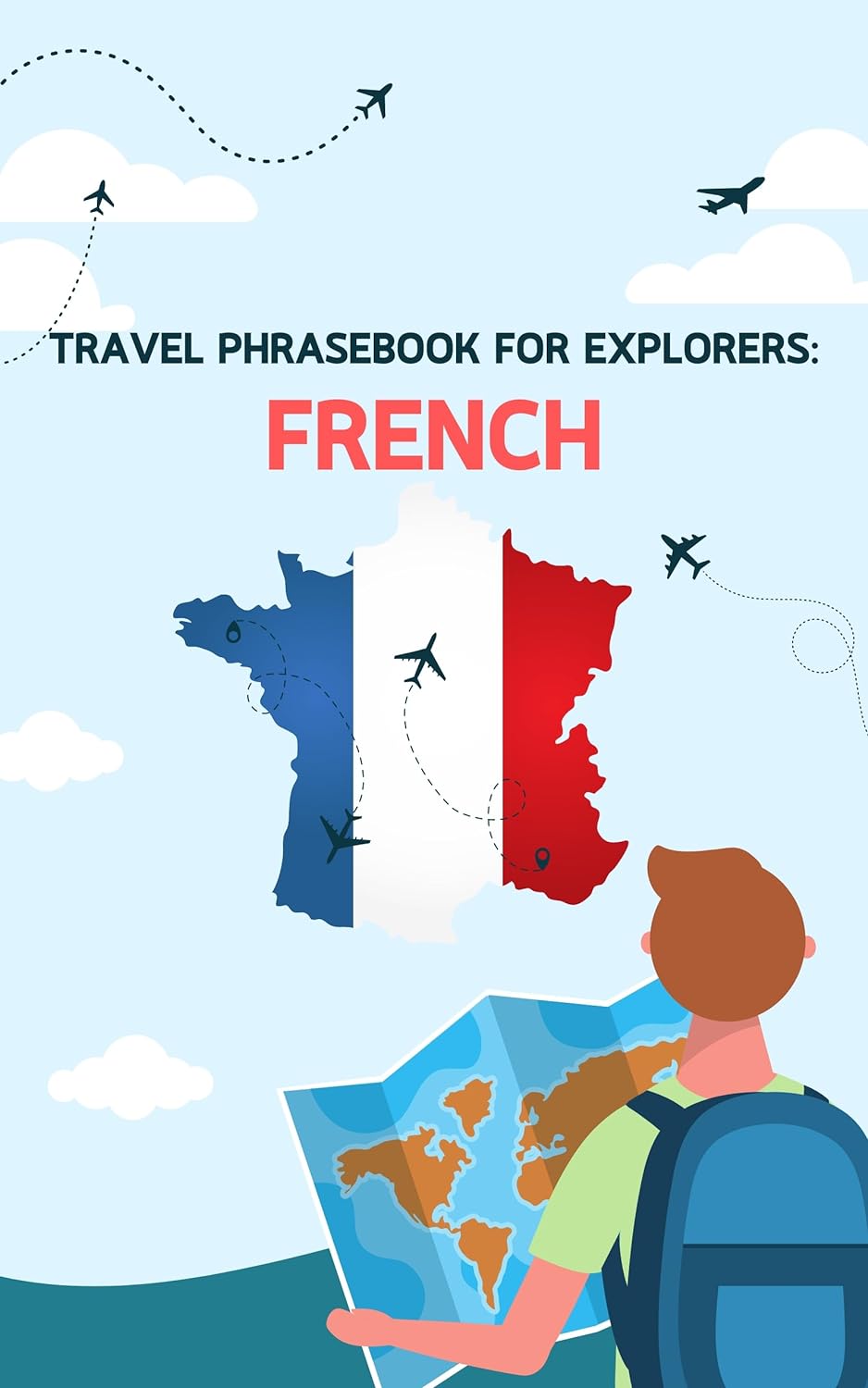 Travel phrasebook for explorers: French: Basic vocabulary for travellers