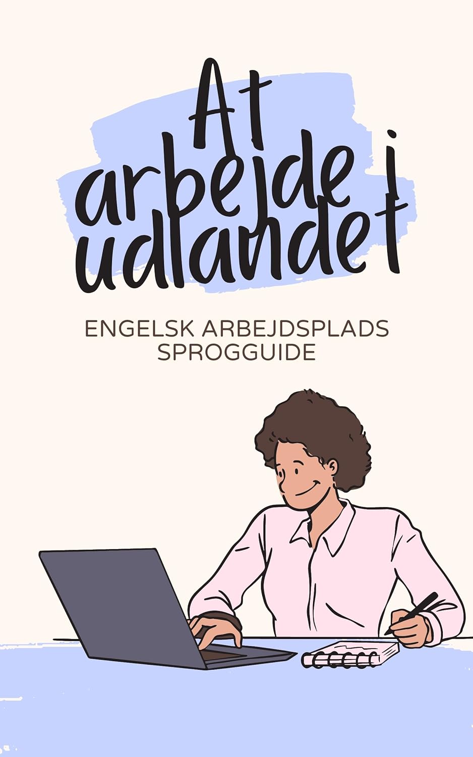 At arbejde i udlandet: Engelsk arbejdsplads sprogguide: Forbered dig på at rejse på forretningsrejse eller på at arbejde i udlandet permanent