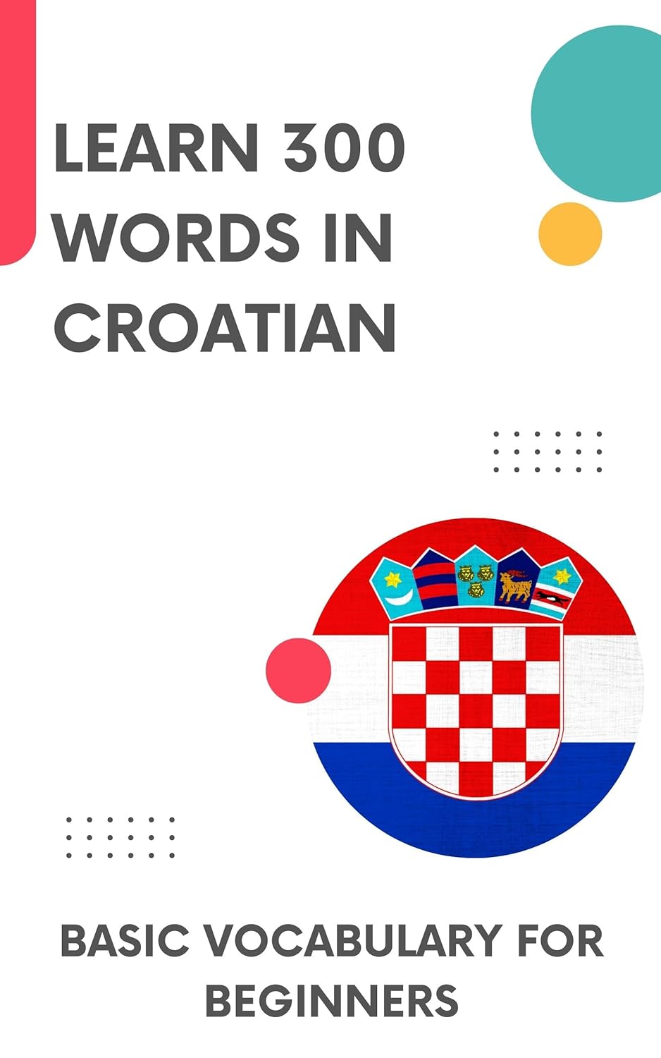 Learn 300 Words in Croatian: Basic vocabulary for beginners