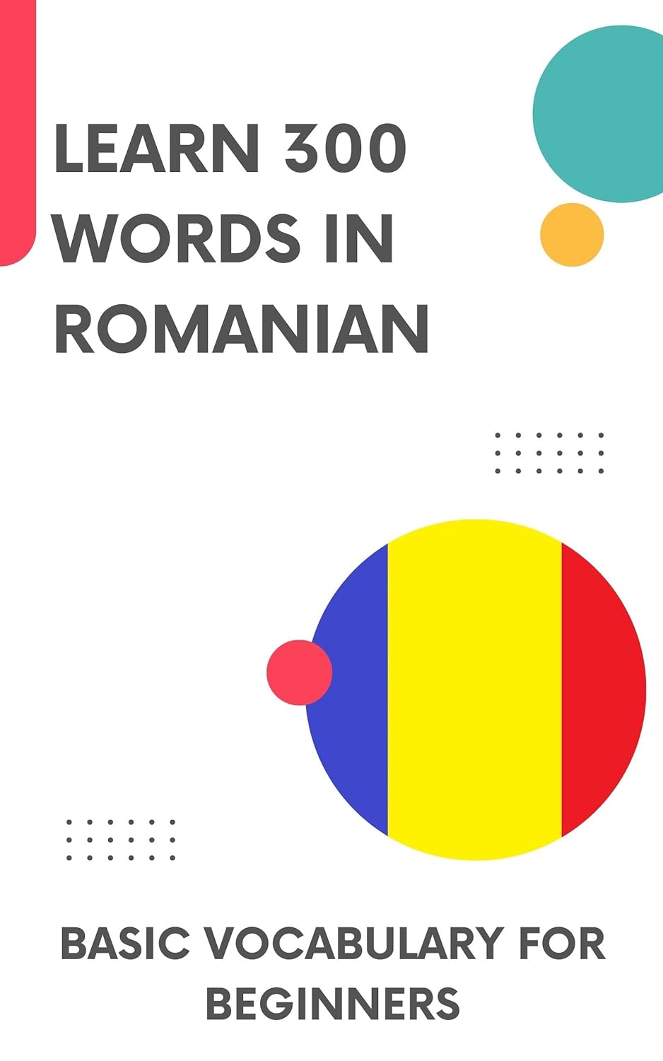 Learn 300 Words in Romanian: Basic vocabulary for beginners