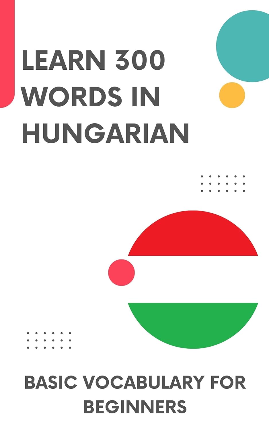 Learn 300 Words in Hungarian: Basic vocabulary for beginners
