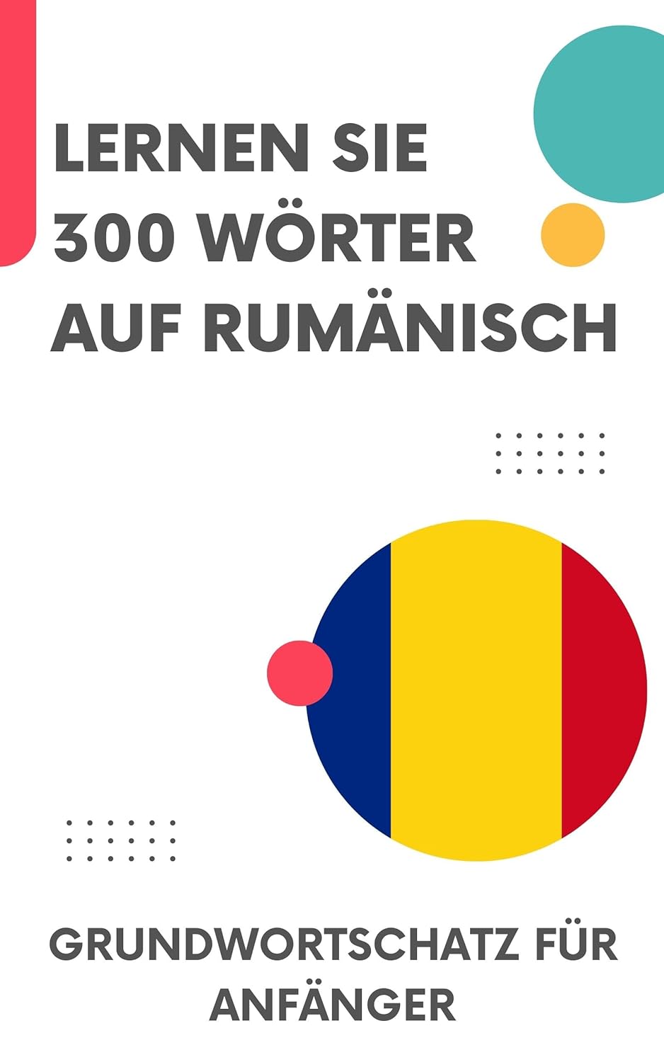 Lernen Sie 300 Wörter auf Rumänisch: Grundwortschatz für Anfänger