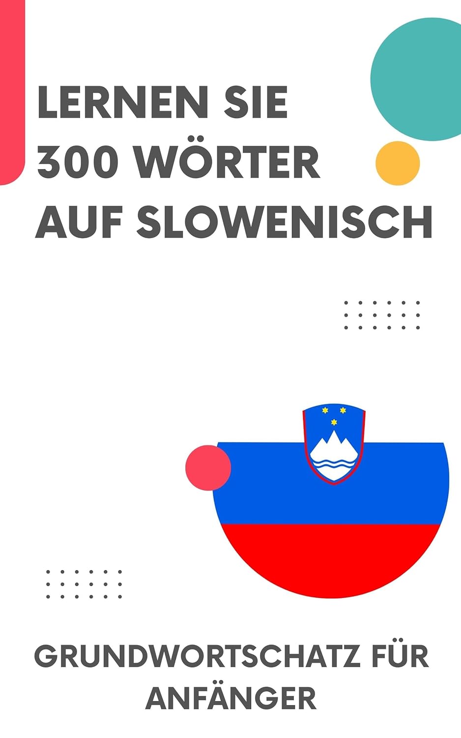 Lernen Sie 300 Wörter auf Slowenisch: Grundwortschatz für Anfänger