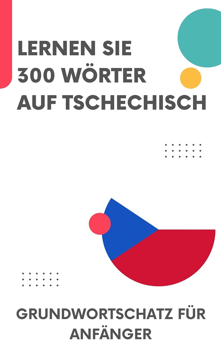Lernen Sie 300 Wörter auf Tschechisch: Grundwortschatz für Anfänger