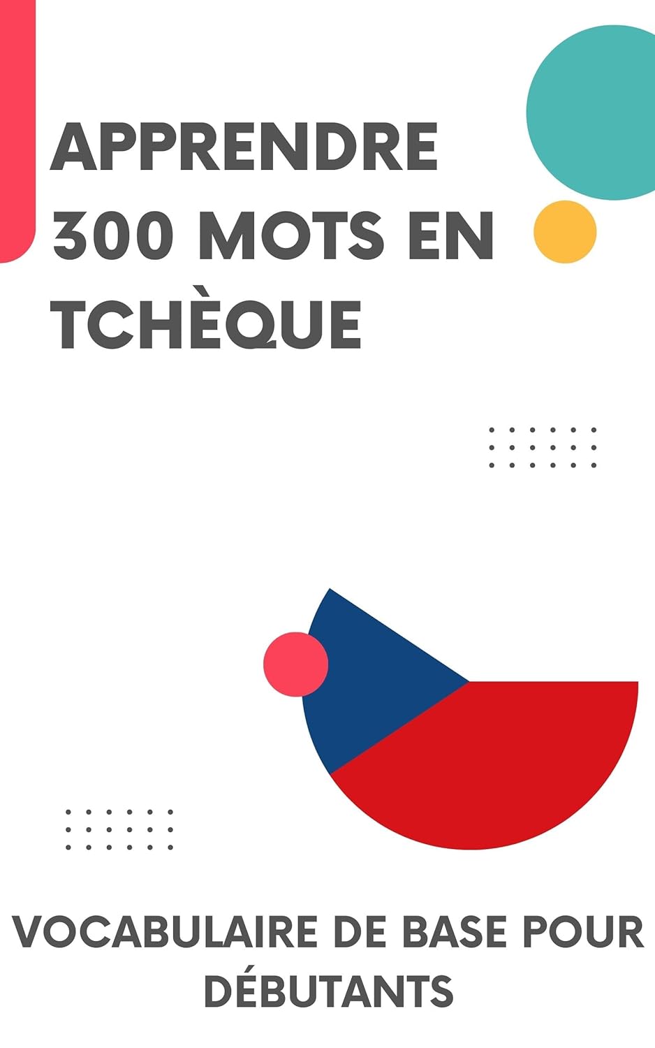 Apprendre 300 mots en Tchèque: Vocabulaire de base pour débutants
