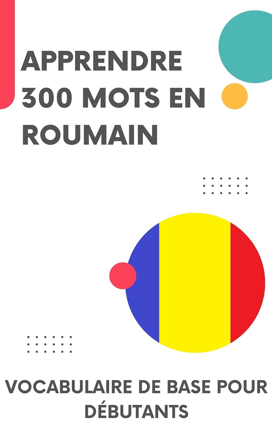 Apprendre 300 mots en Roumain: Vocabulaire de base pour débutants