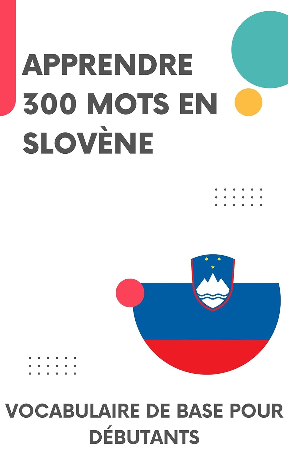 Apprendre 300 mots en Slovène: Vocabulaire de base pour débutants