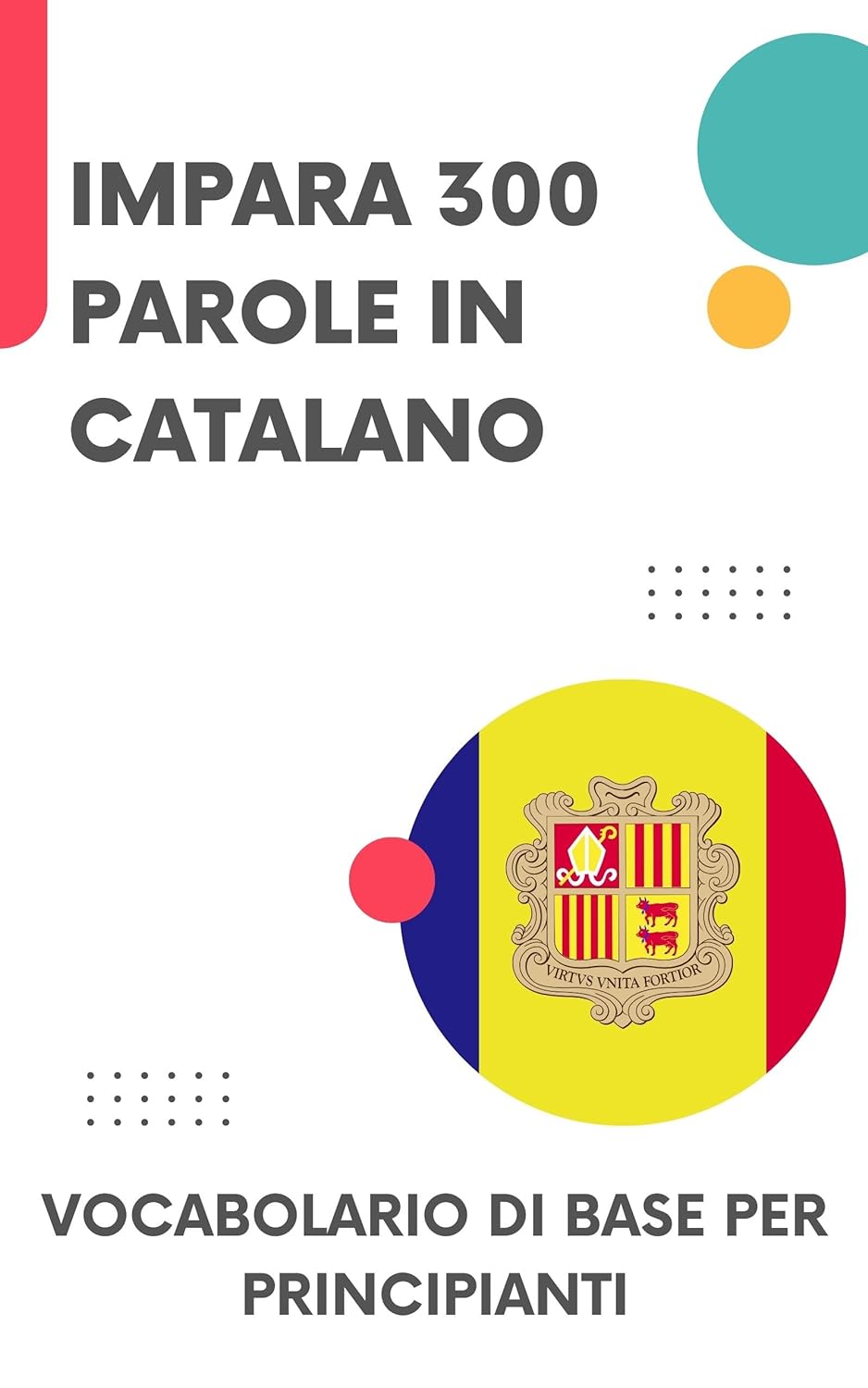 Impara 300 Parole in Catalano: Vocabolario di base per principianti