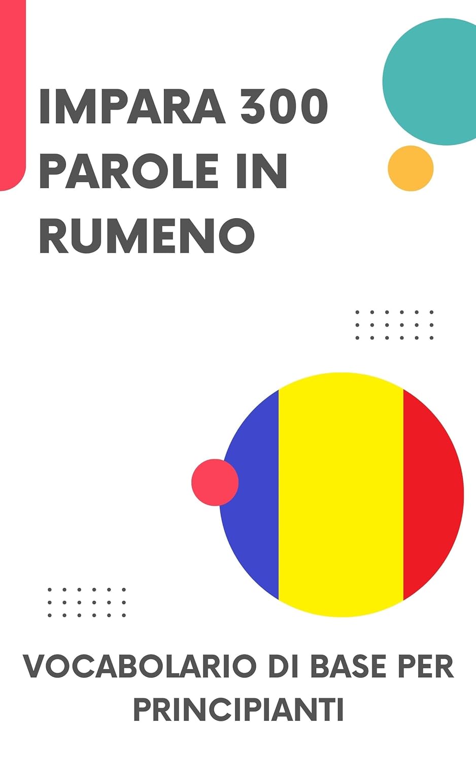 Impara 300 Parole in Rumeno: Vocabolario di base per principianti