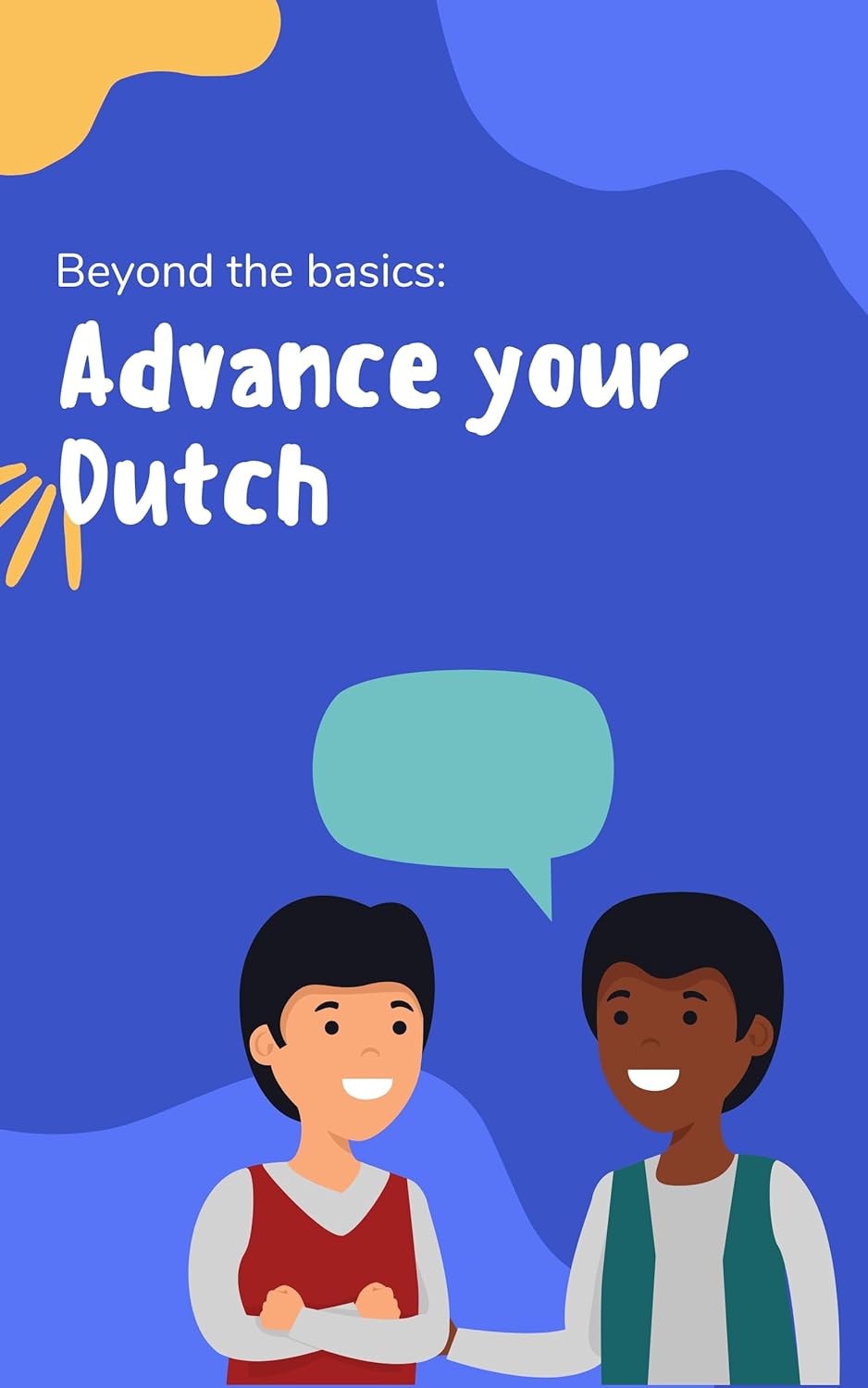 Advance your Dutch: Phrases and expressions to take your Dutch to the next level