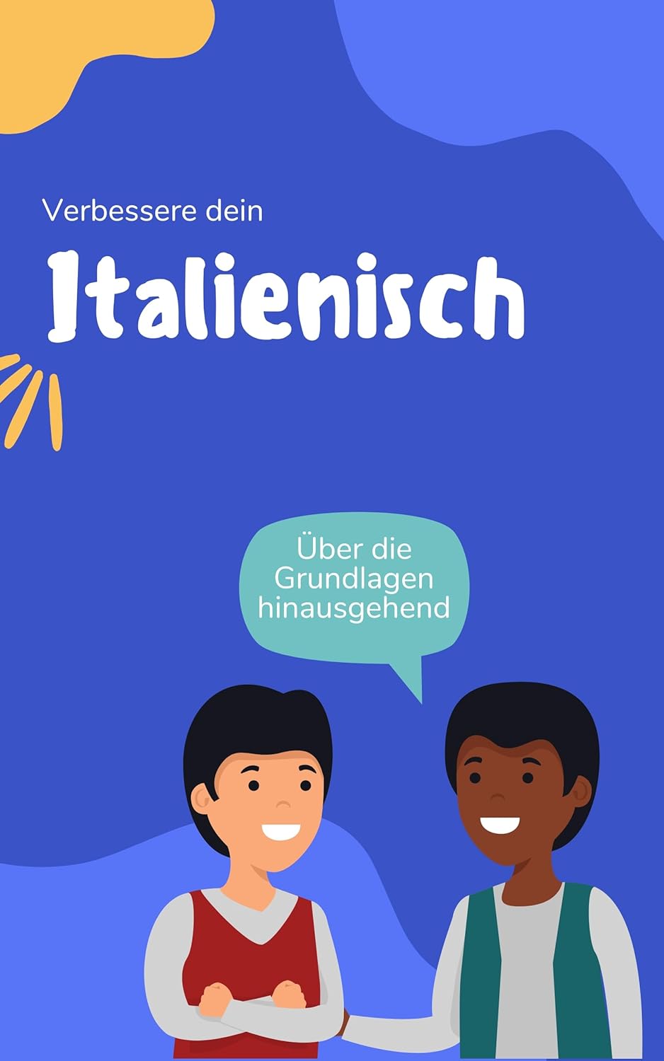Verbessere dein Italienisch: Über die Grundlagen hinausgehend