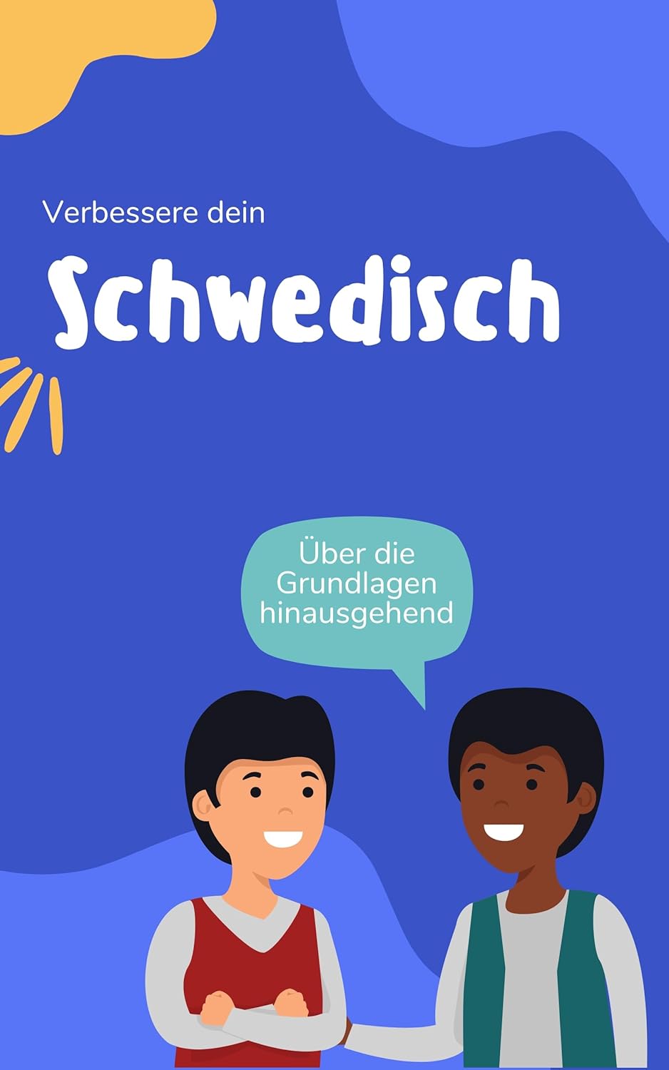 Verbessere dein Schwedisch: Über die Grundlagen hinausgehend
