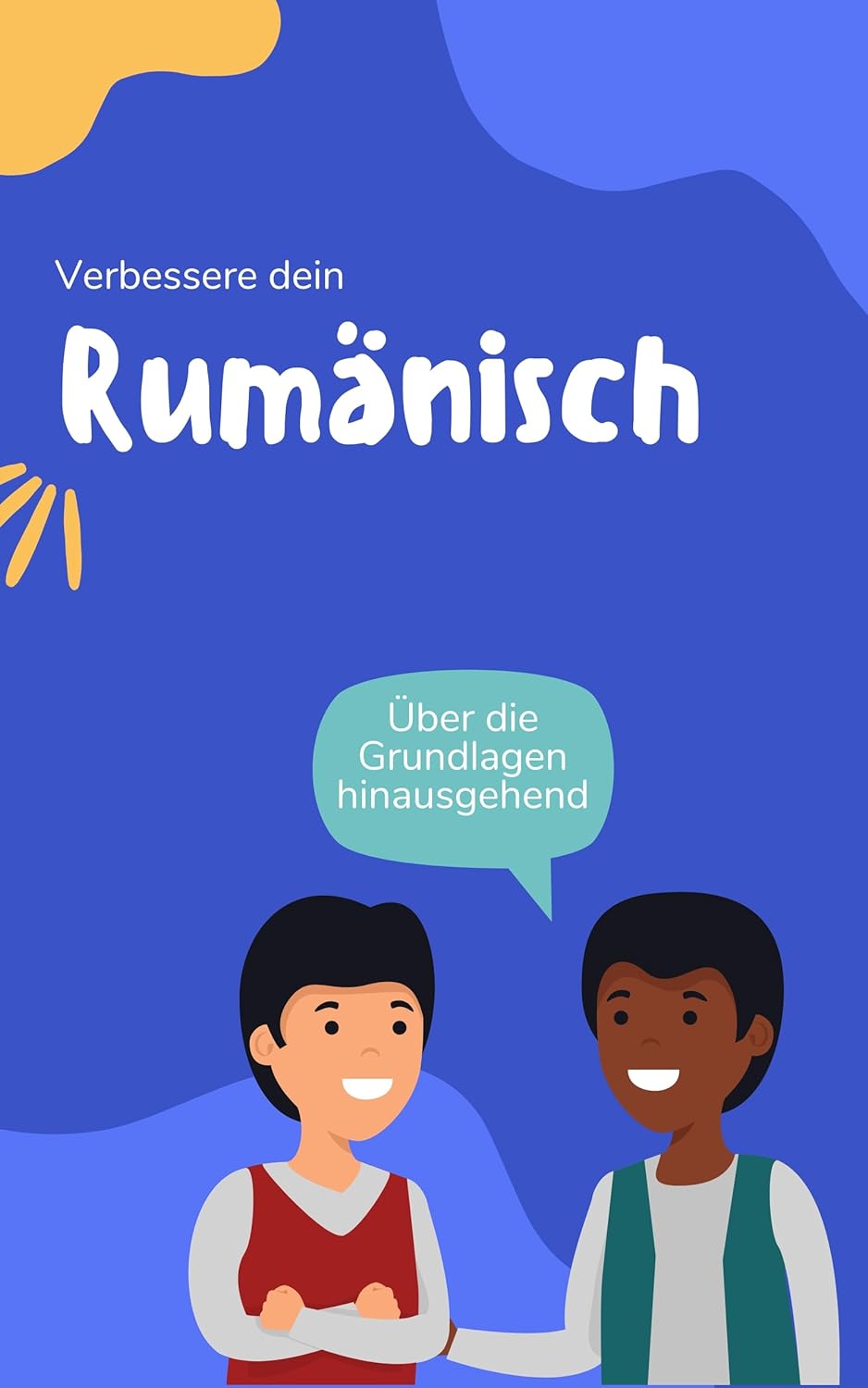 Verbessere dein Rumänisch: Über die Grundlagen hinausgehend