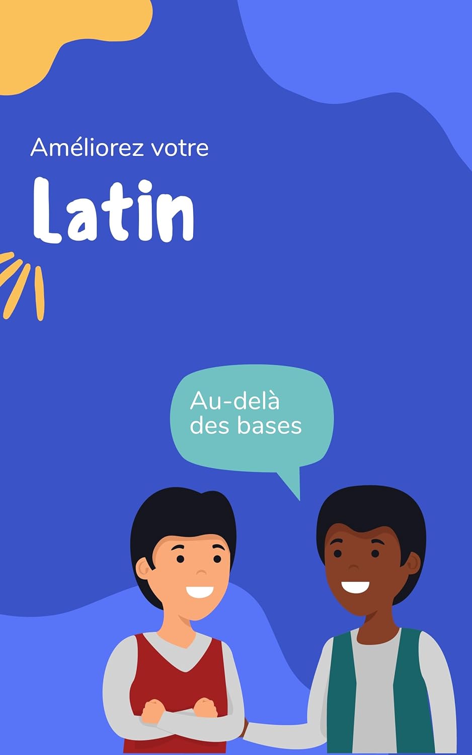 Améliorez votre latin: Au-delà des bases