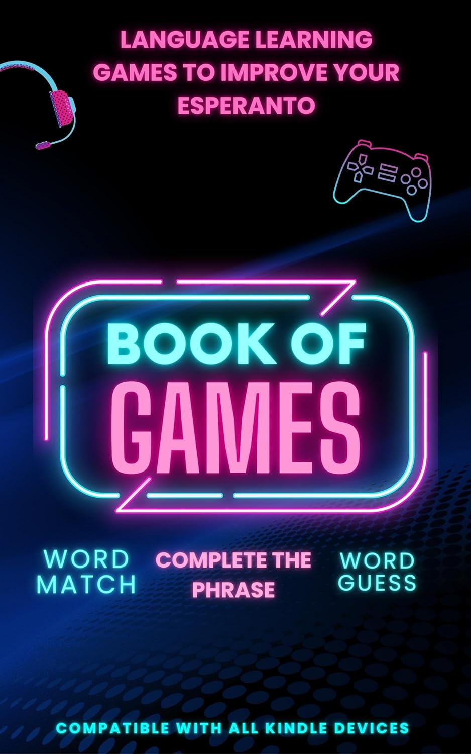 Language learning games to improve your Esperanto: Book of games with 3 games included & fully compatible with Kindle 