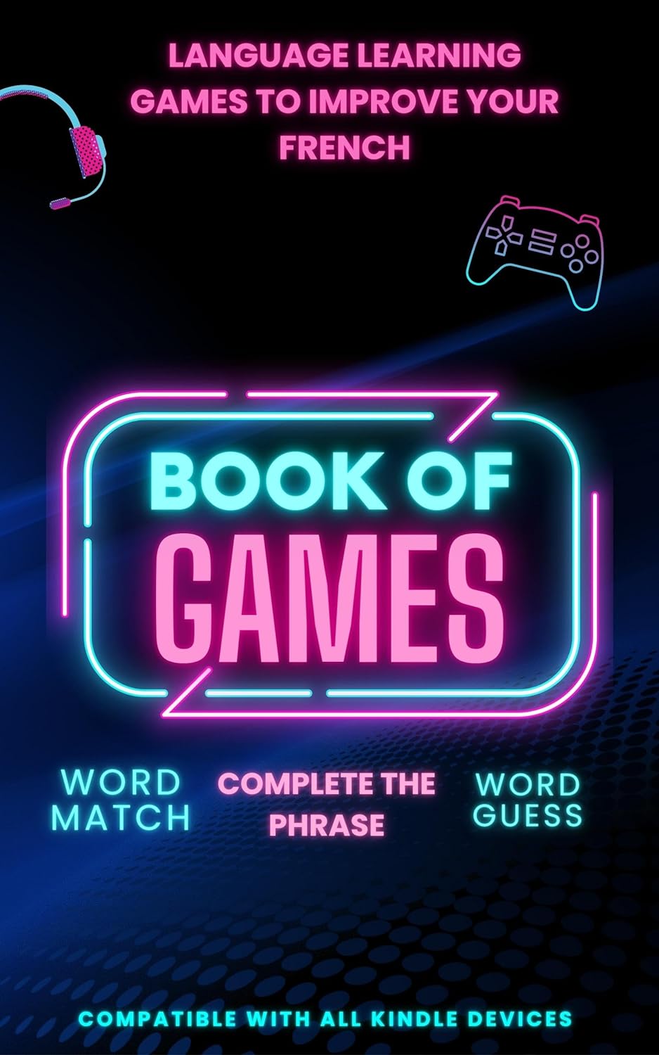 Language learning games to improve your French: Book of games with 3 games included & fully compatible with Kindle 