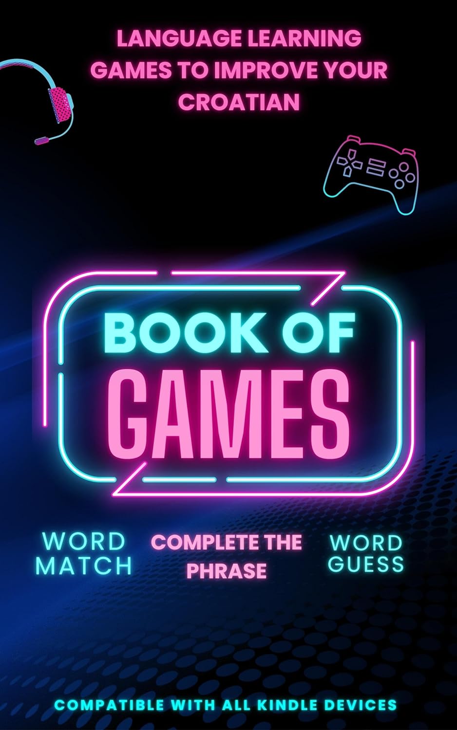 Language learning games to improve your Croatian: Book of games with 3 games included & fully compatible with Kindle 
