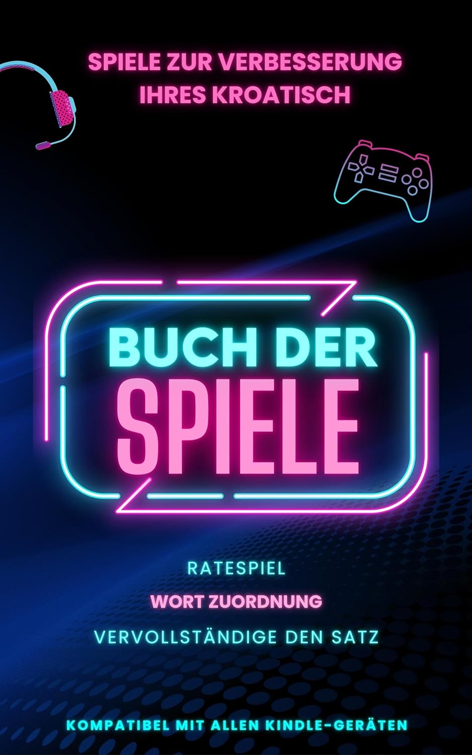 Spiele zur Verbesserung Ihres Kroatisch: Spielebuch mit 3 Spielen inklusive und vollständig kompatibel mit Kindle