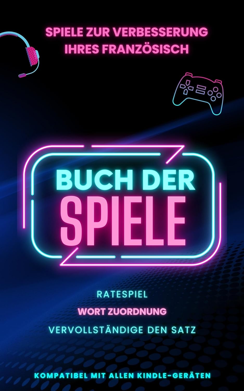 Spiele zur Verbesserung Ihres Französisch: Spielebuch mit 3 Spielen inklusive und vollständig kompatibel mit Kindle