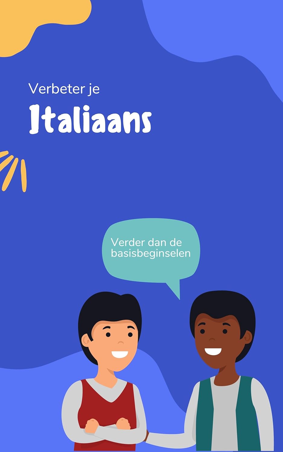Verbeter je Italiaans: Zinnen en uitdrukkingen die je Italiaans naar een hoger niveau tillen