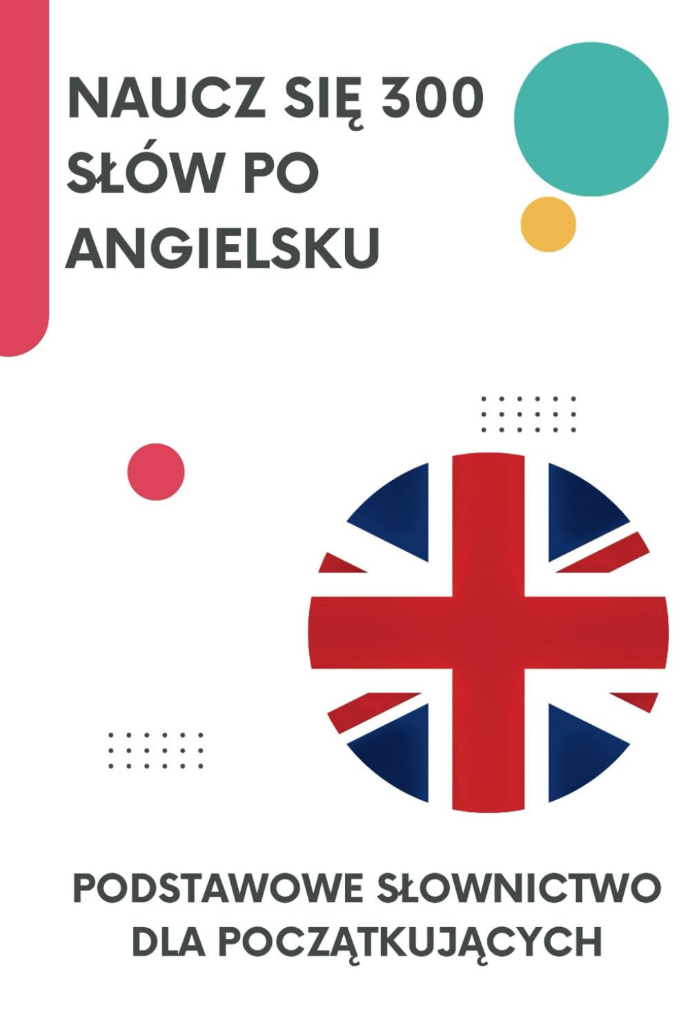 Naucz się 300 słów po angielsku: Podstawowe słownictwo dla początkujących