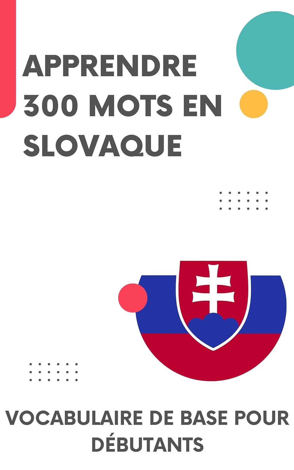 Apprendre 300 mots en Slovaque: Vocabulaire de base pour débutants