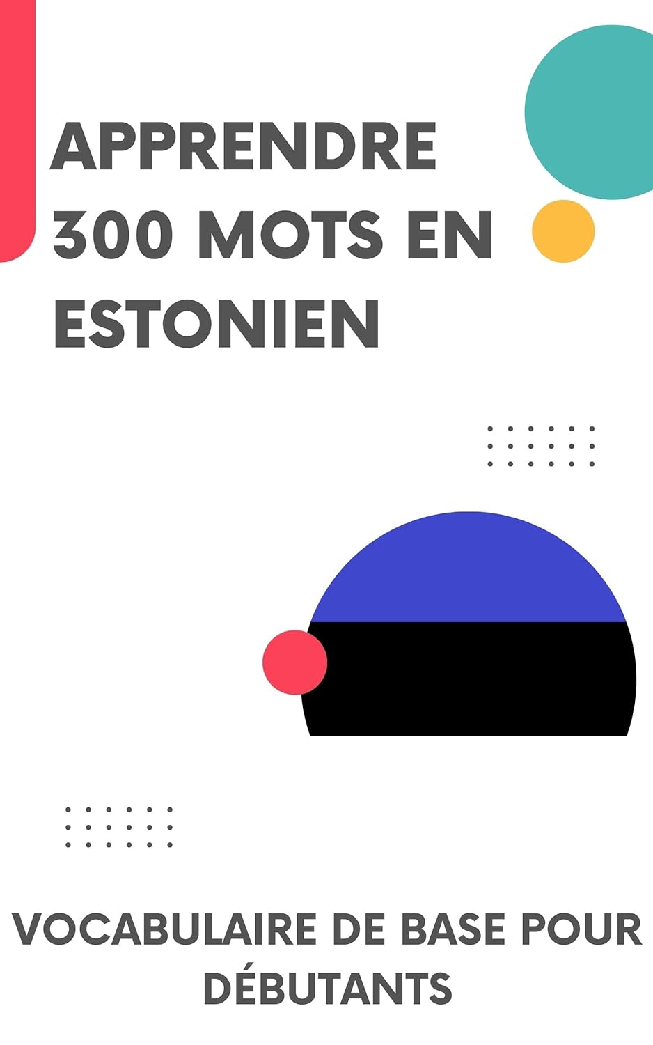 Apprendre 300 mots en Estonien: Vocabulaire de base pour débutants
