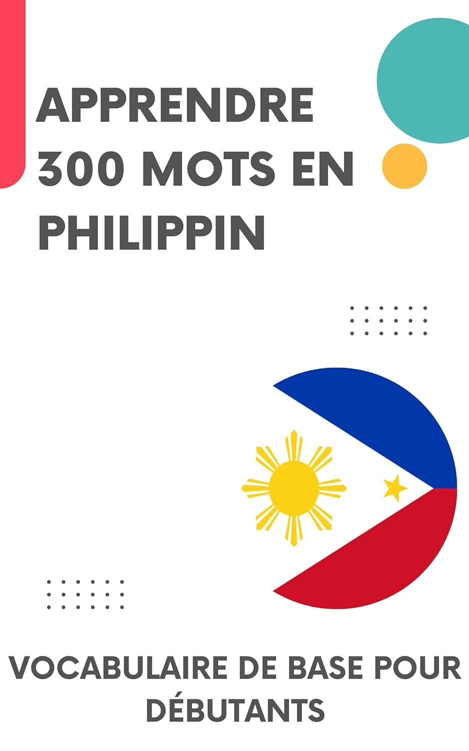 Apprendre 300 mots en Philippin: Vocabulaire de base pour débutants