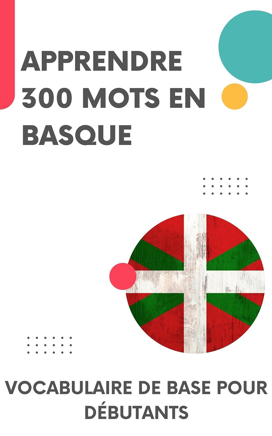 Apprendre 300 mots en Basque: Vocabulaire de base pour débutants