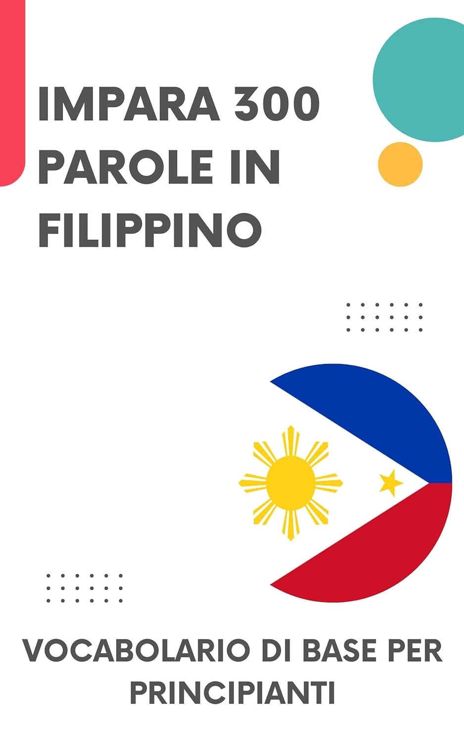 Impara 300 parole in filippino: Vocabolario di base per principianti