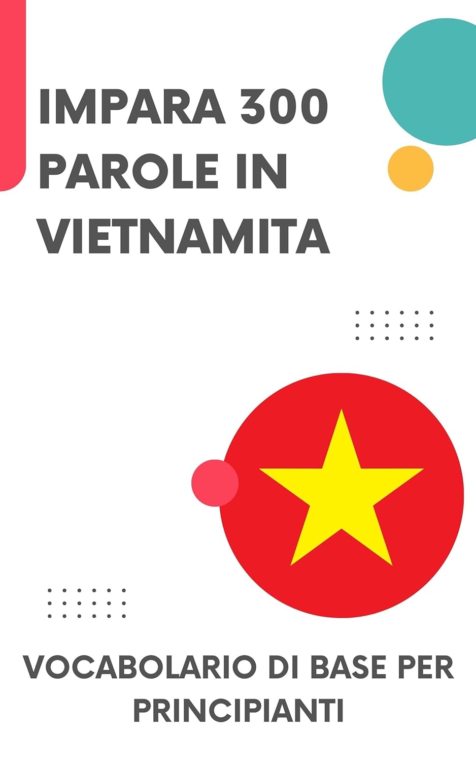 Impara 300 parole in vietnamita: Vocabolario di base per principianti