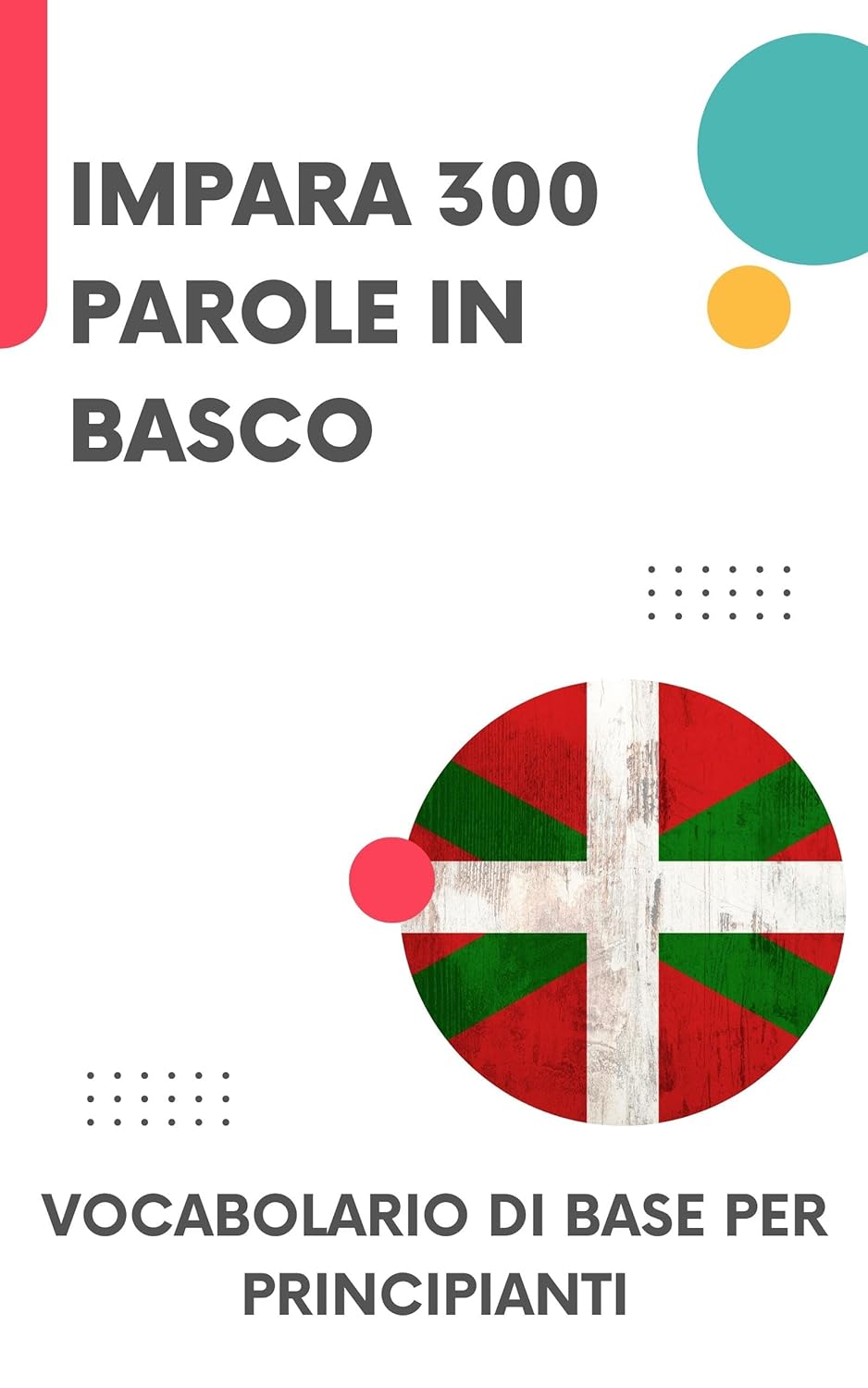 Impara 300 parole in basco: Vocabolario di base per principianti