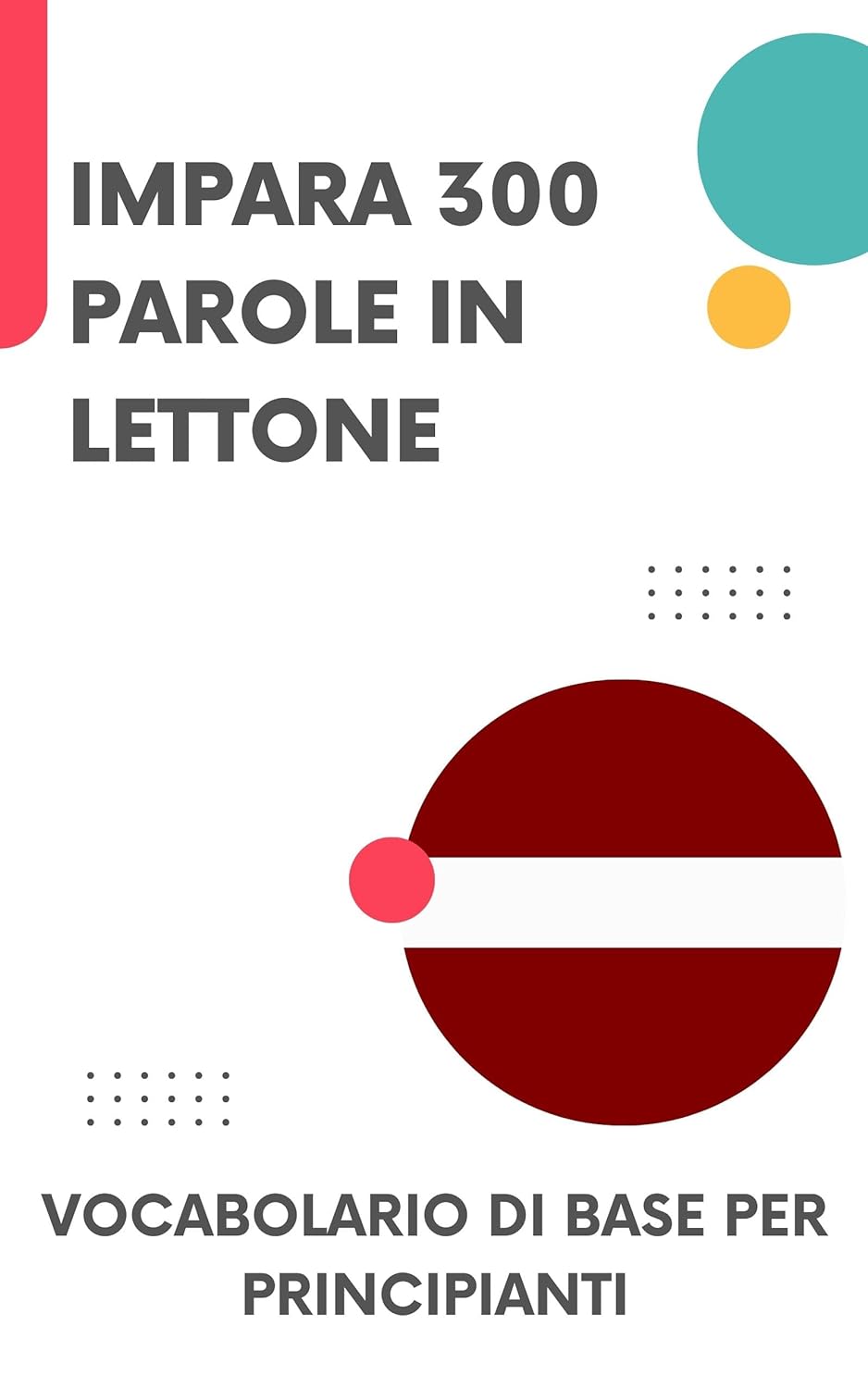 Impara 300 parole in lettone: Vocabolario di base per principianti