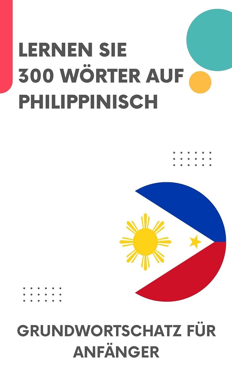 Lernen Sie 300 Wörter auf Philippinisch: Grundwortschatz für Anfänger