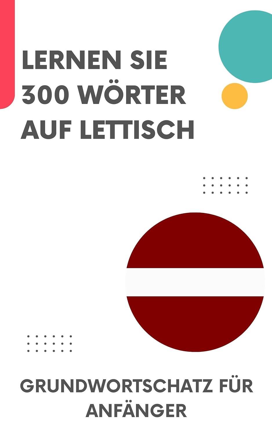 Lernen Sie 300 Wörter auf Lettisch: Grundwortschatz für Anfänger