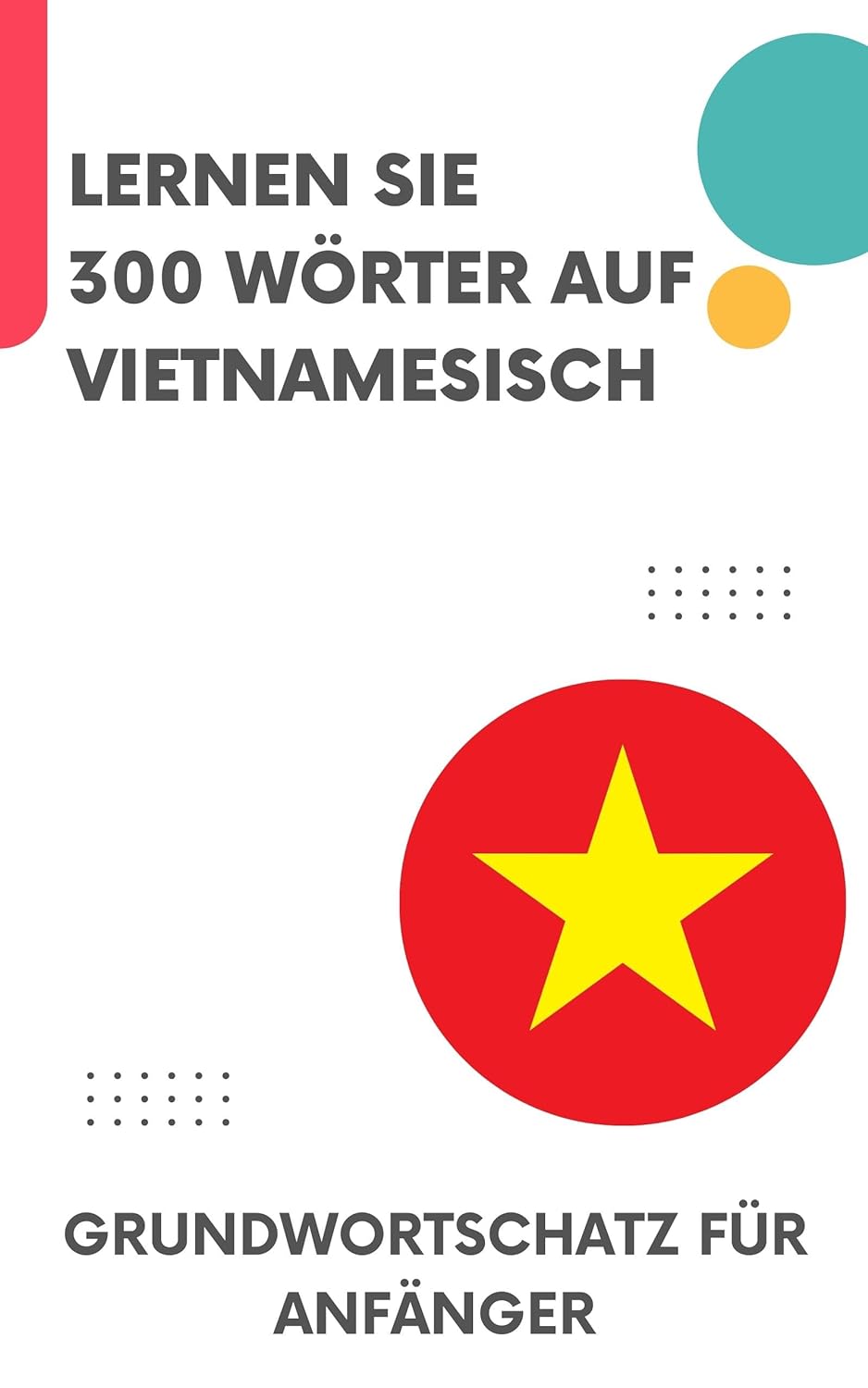 Lernen Sie 300 Wörter auf Vietnamesisch: Grundwortschatz für Anfänger