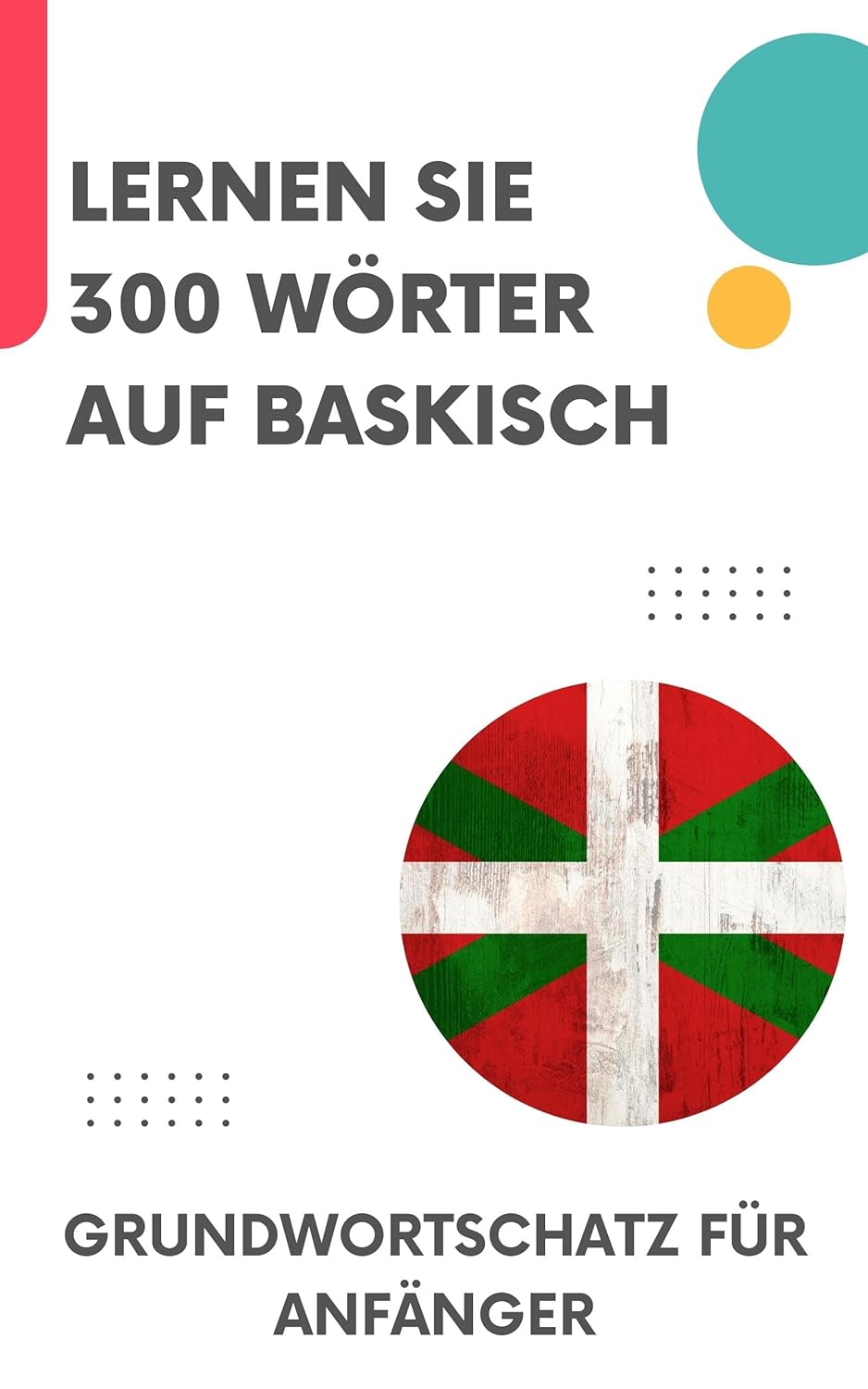 Lernen Sie 300 Wörter auf Baskisch: Grundwortschatz für Anfänger
