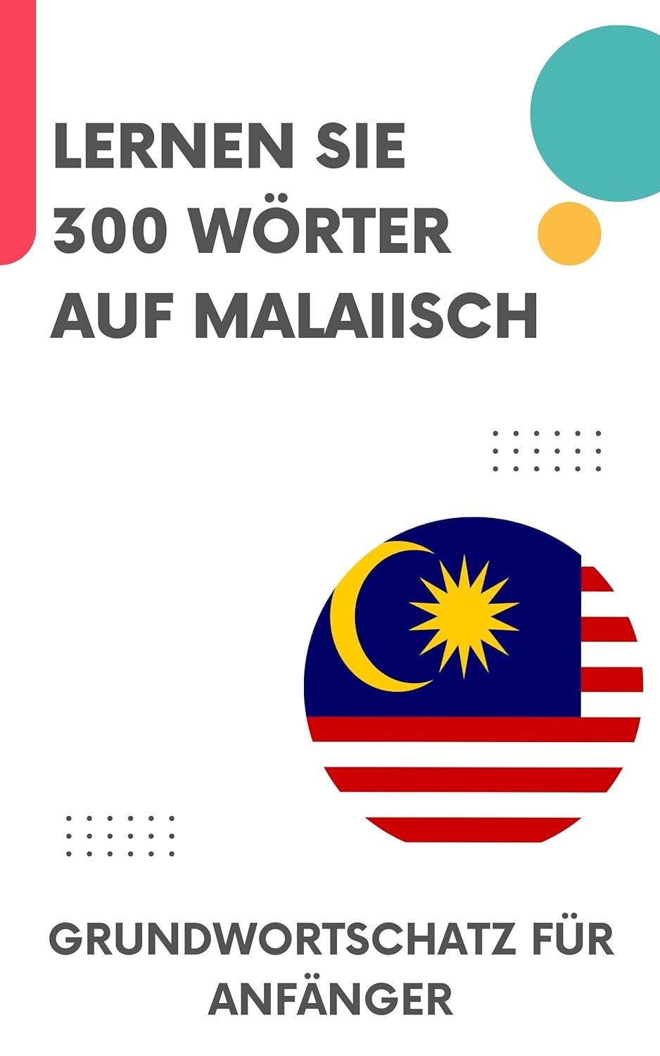 Lernen Sie 300 Wörter auf Malaiisch: Grundwortschatz für Anfänger