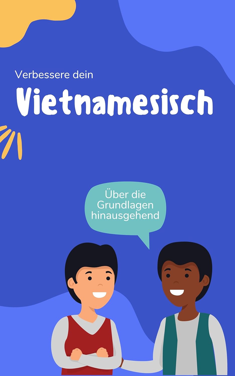 Verbessere dein Vietnamesisch: Über die Grundlagen hinausgehend